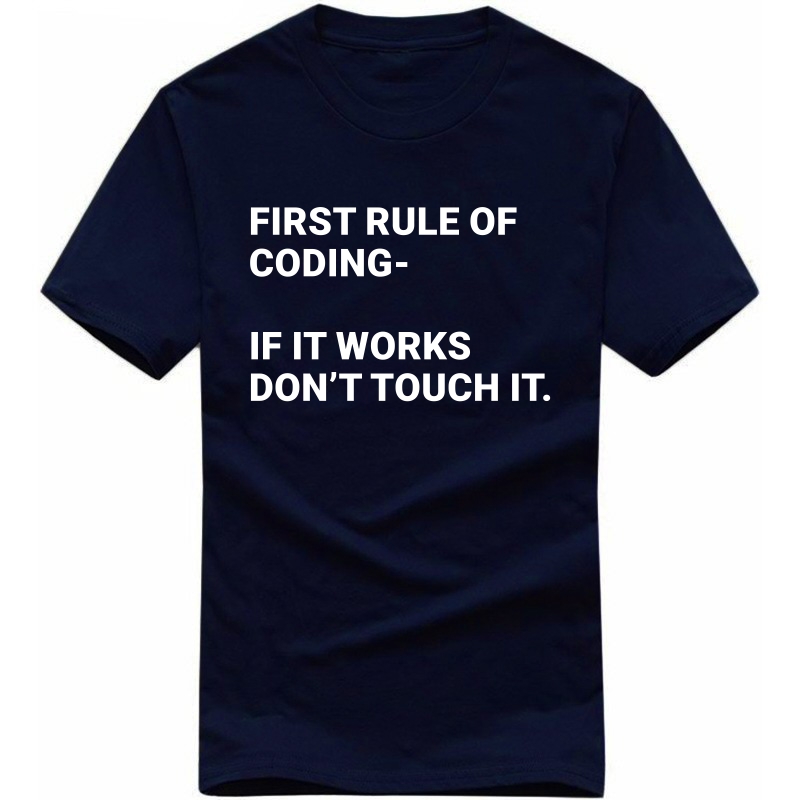 First Rule Of Coding, If It Works Don't Touch It Funny Geek Programmer Quotes T-shirt India image