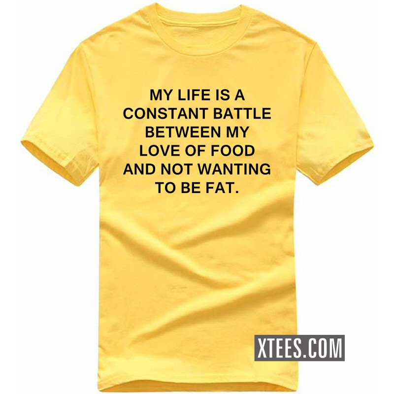 My Life Is A Constant Battle Between My Love Of Food And Not Wanting To Be Fat T Shirt image