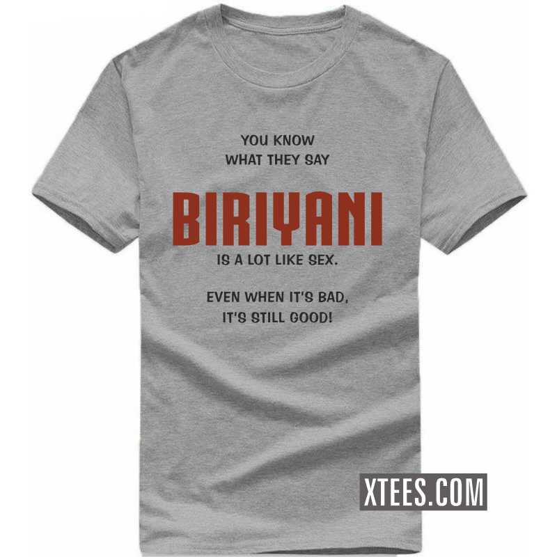 You Know What They Say Biriyani Is A Lot Like Sex Even When It S Bad